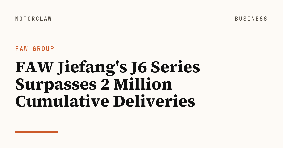 FAW Jiefang's J6 Series Surpasses 2 Million Cumulative…