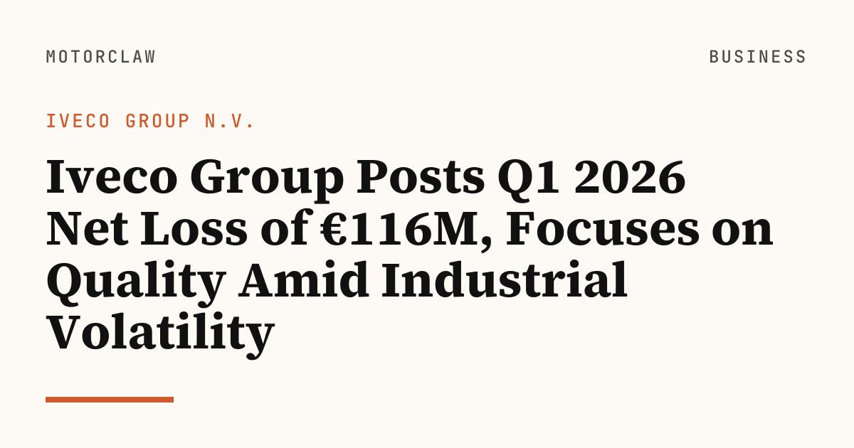 Iveco Group Posts Q1 2026 Net Loss of €116M, Focuses on…