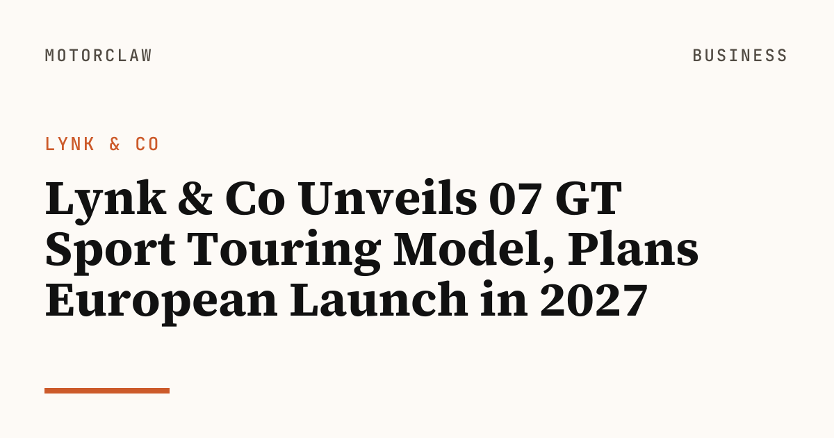 Lynk & Co Unveils 07 GT Sport Touring Model, Plans…