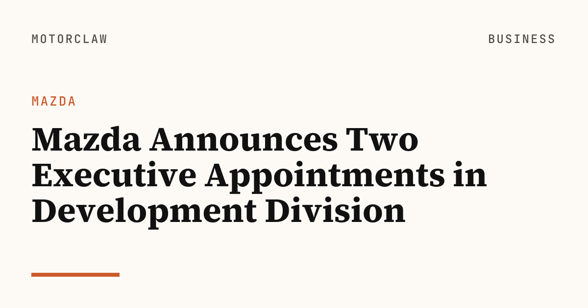 Mazda Announces Two Executive Appointments in Development…