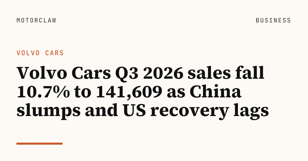 Volvo Cars Q3 2026 sales fall 10.7% to 141,609 as China…