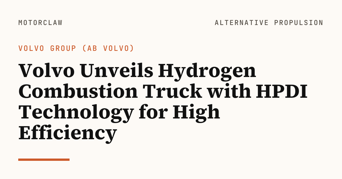 Volvo Unveils Hydrogen Combustion Truck with HPDI…